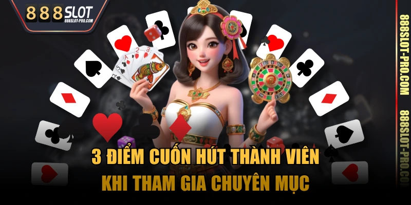 3 điểm cuốn hút thành viên khi tham gia chuyên mục