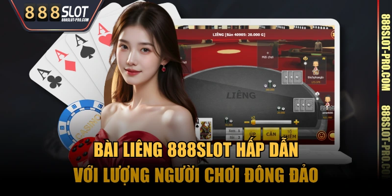 Bài Liêng 888SLOT hấp dẫn với lượng người chơi đông đảo