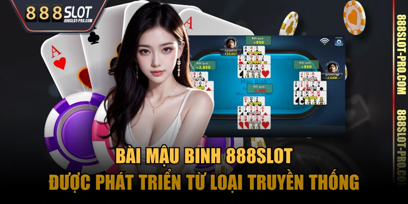 Bài mậu binh 888SLOT được phát triển từ loại truyền thống