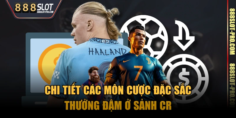 Chi tiết các môn cược đặc sắc, thưởng đậm ở sảnh CR