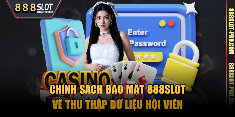 Chính sách bảo mật 888SLOT về thu thập dữ liệu hội viên