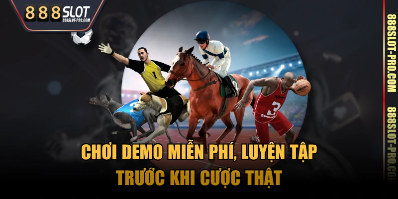 Chơi demo miễn phí, luyện tập trước khi cược thật