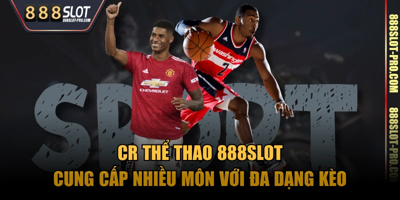 CR thể thao 888SLOT cung cấp nhiều môn với đa dạng kèo