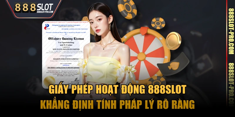 Giấy phép hoạt động 888SLOT khẳng định tính pháp lý rõ ràng