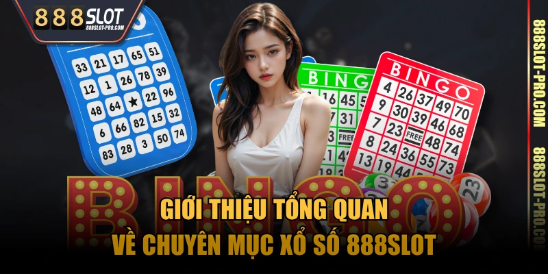 Giới thiệu tổng quan về chuyên mục xổ số 888SLOT