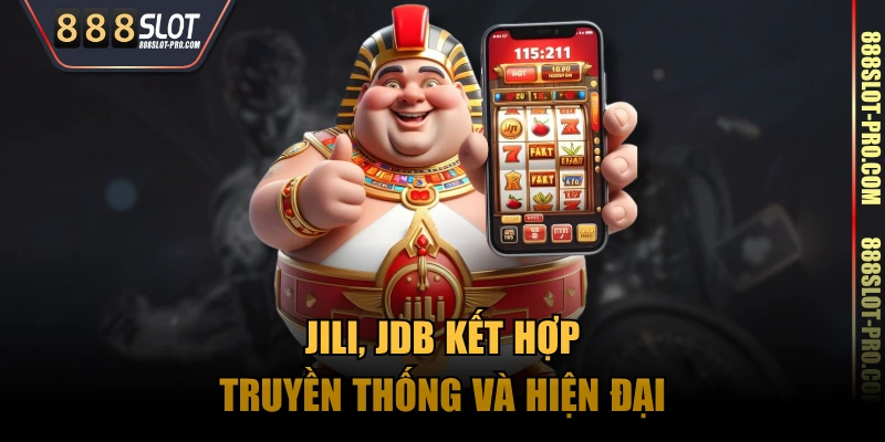 JILI, JDB kết hợp truyền thống và hiện đại