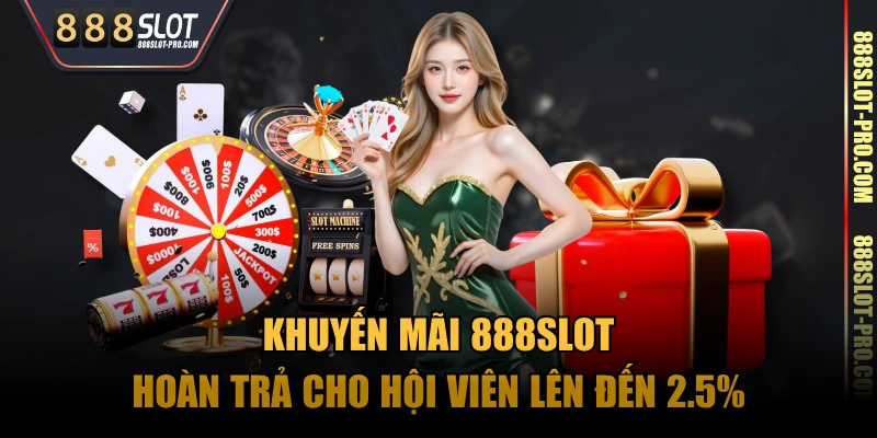 Khuyến mãi 888SLOT hoàn trả cho hội viên lên đến 2.5%