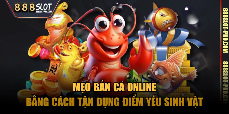 Mẹo bắn cá online bằng cách tận dụng điểm yếu sinh vật
