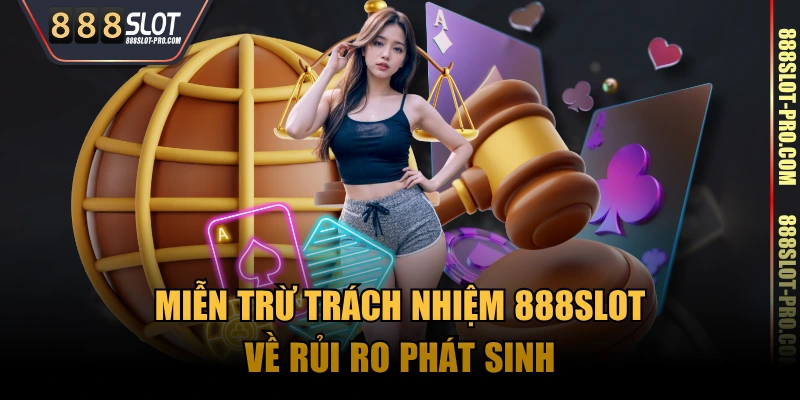 Miễn trừ trách nhiệm 888SLOT về rủi ro phát sinh