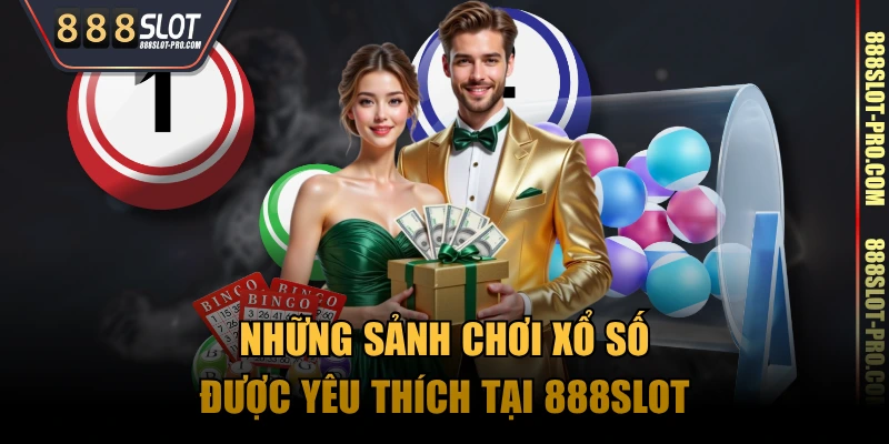 Những sảnh chơi xổ số được yêu thích tại 888SLOT