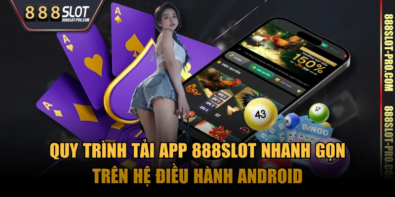 Quy trình tải app 888SLOT nhanh gọn trên hệ điều hành Android