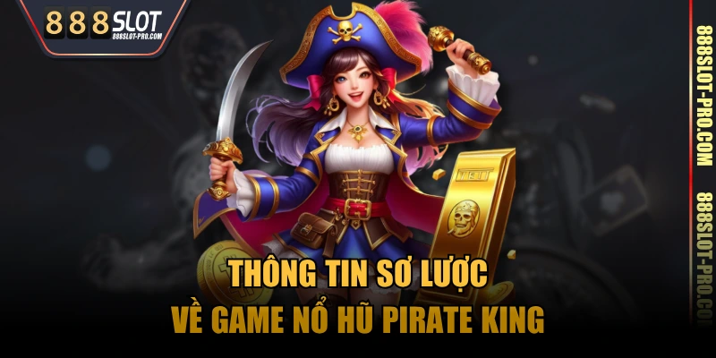 Thông tin sơ lược về game nổ hũ Pirate King
