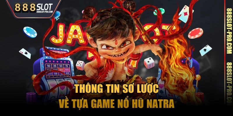 Thông tin sơ lược về tựa game nổ hũ Natra