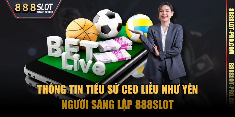 Thông tin tiểu sử Ceo Liễu Như Yên - Người sáng lập 888SLOT