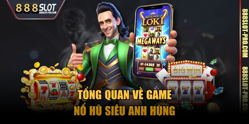 Tổng quan về game nổ hũ Siêu Anh Hùng