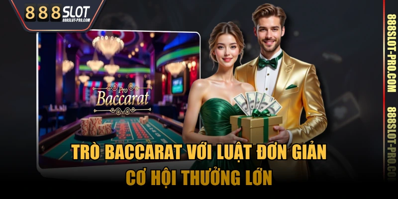 Trò Baccarat với luật đơn giản, cơ hội thưởng lớn