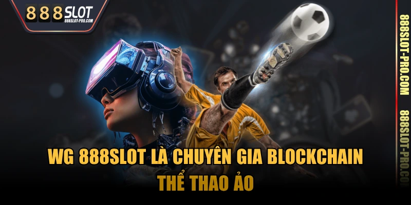 WG 888SLOT là chuyên gia blockchain thể thao ảo