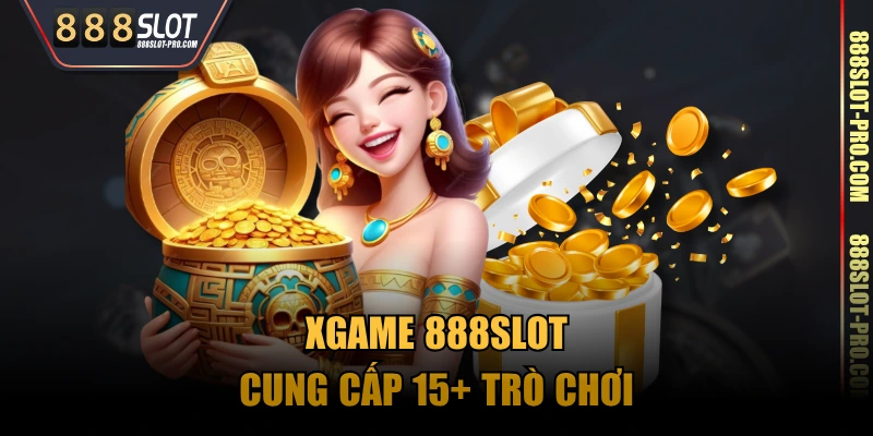XGAME 888SLOT cung cấp 15+ trò chơi